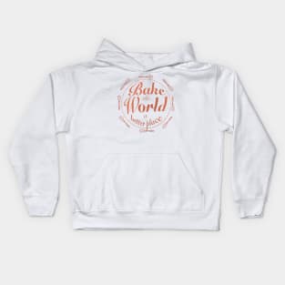 Bake the world a better place Kids Hoodie